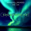 Amigos del Mundo - Overheat (feat. Iris L'Or) - Single